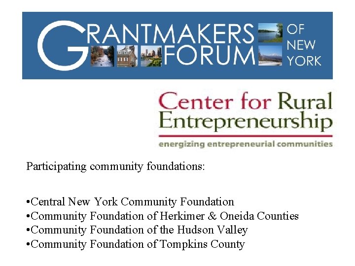 Participating community foundations: • Central New York Community Foundation • Community Foundation of Herkimer