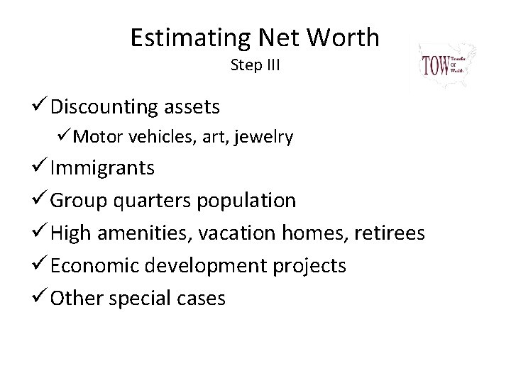 Estimating Net Worth Step III ü Discounting assets üMotor vehicles, art, jewelry ü Immigrants