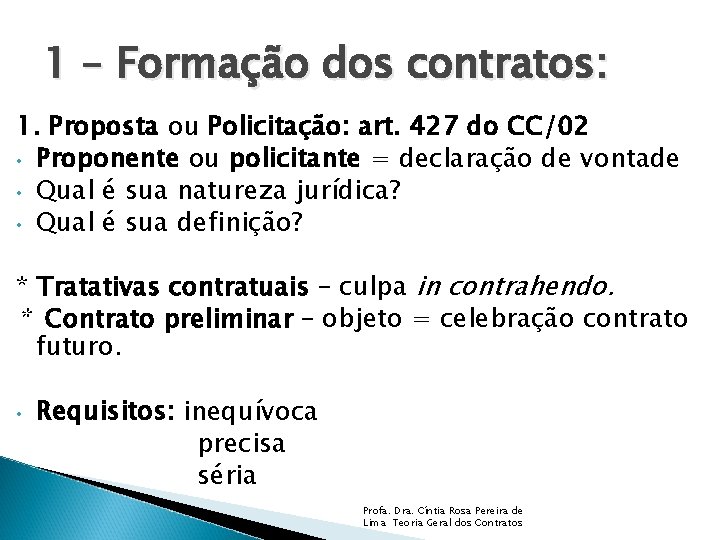 1 – Formação dos contratos: 1. Proposta ou Policitação: art. 427 do CC/02 •