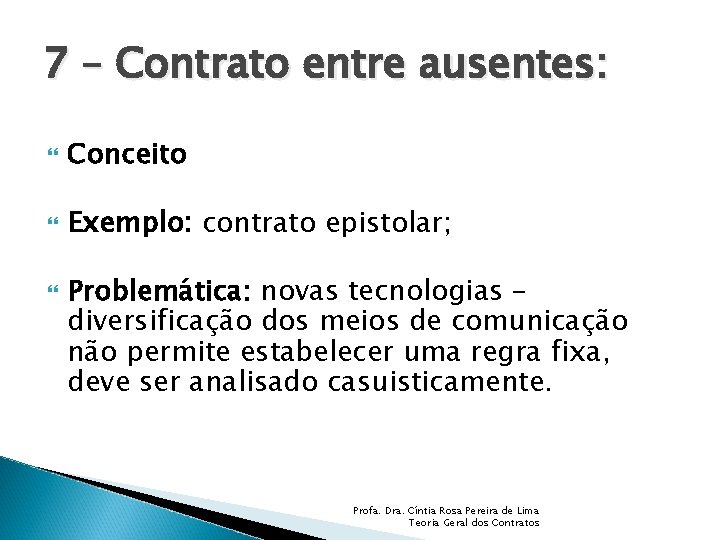 7 – Contrato entre ausentes: Conceito Exemplo: contrato epistolar; Problemática: novas tecnologias – diversificação