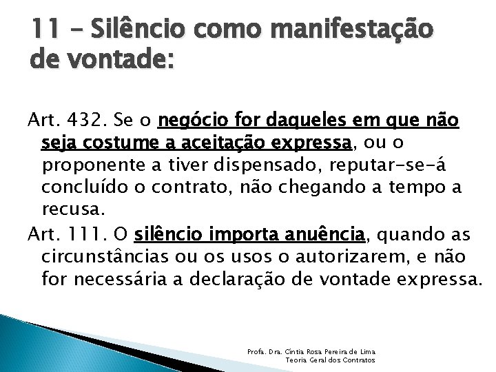 11 – Silêncio como manifestação de vontade: Art. 432. Se o negócio for daqueles