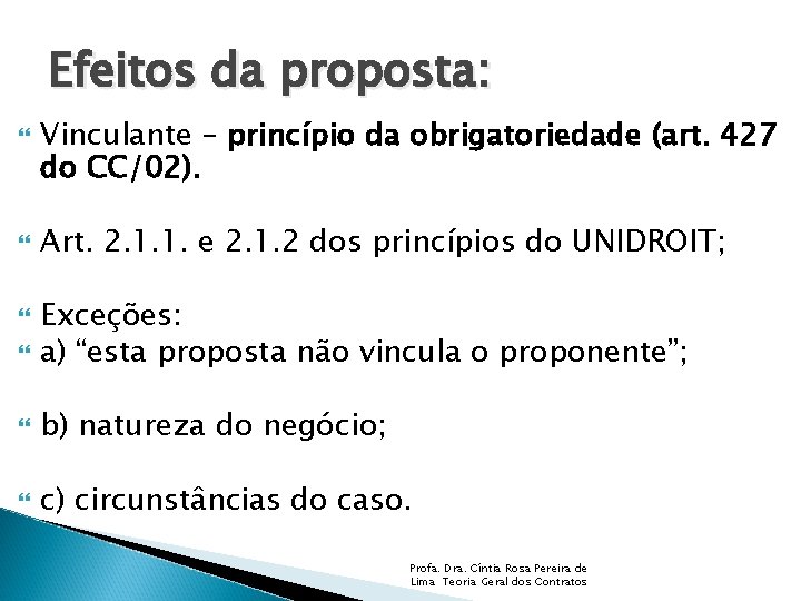 Efeitos da proposta: Vinculante – princípio da obrigatoriedade (art. 427 do CC/02). Art. 2.