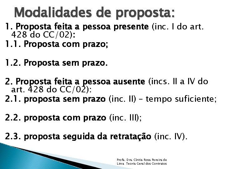 Modalidades de proposta: 1. Proposta feita a pessoa presente (inc. I do art. 428