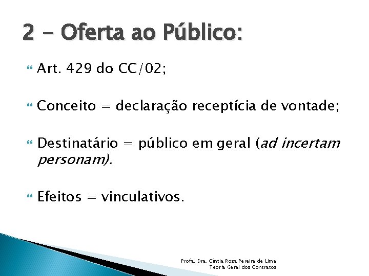 2 - Oferta ao Público: Art. 429 do CC/02; Conceito = declaração receptícia de