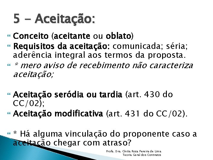 5 - Aceitação: Conceito (aceitante ou oblato) Requisitos da aceitação: comunicada; séria; aderência integral