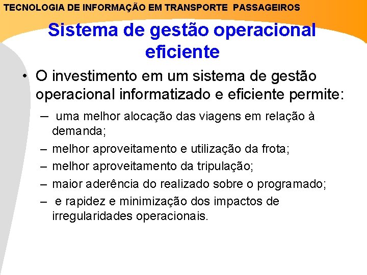 TECNOLOGIA DE INFORMAÇÃO EM TRANSPORTE PASSAGEIROS Sistema de gestão operacional eficiente • O investimento