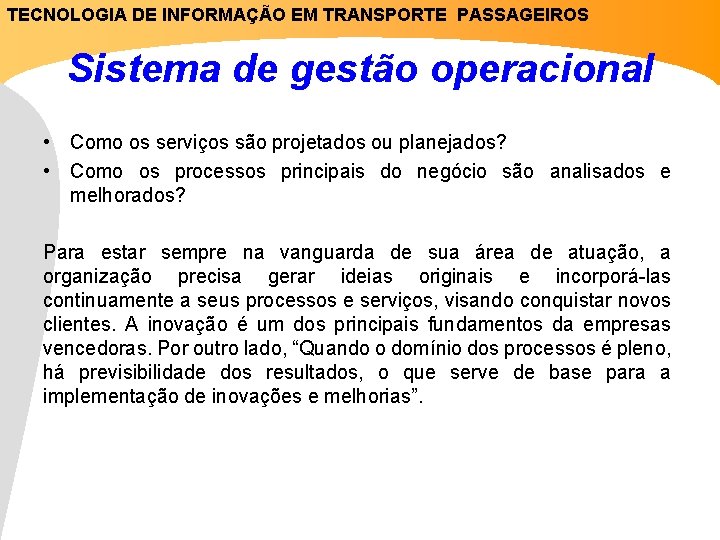 TECNOLOGIA DE INFORMAÇÃO EM TRANSPORTE PASSAGEIROS Sistema de gestão operacional • Como os serviços