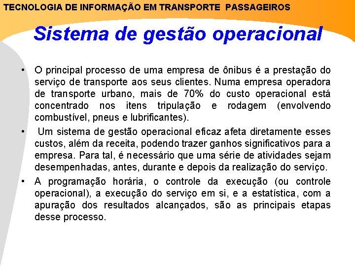 TECNOLOGIA DE INFORMAÇÃO EM TRANSPORTE PASSAGEIROS Sistema de gestão operacional • O principal processo