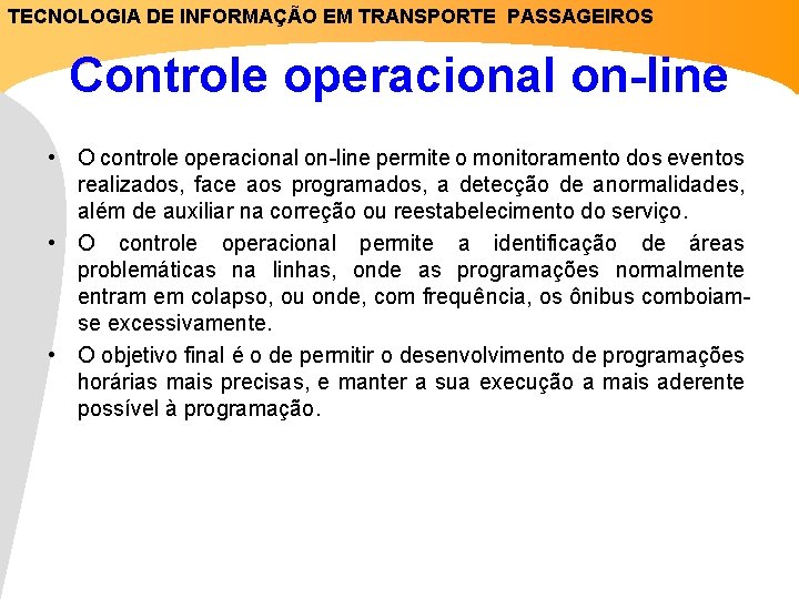 TECNOLOGIA DE INFORMAÇÃO EM TRANSPORTE PASSAGEIROS Controle operacional on-line • O controle operacional on-line