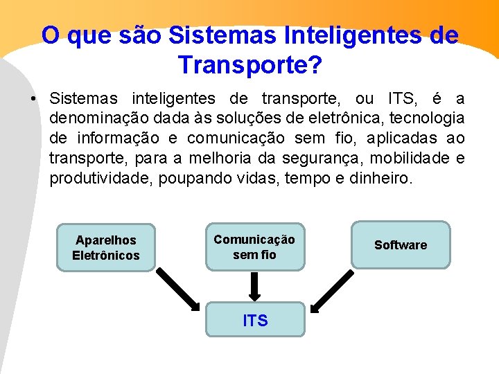 O que são Sistemas Inteligentes de Transporte? • Sistemas inteligentes de transporte, ou ITS,