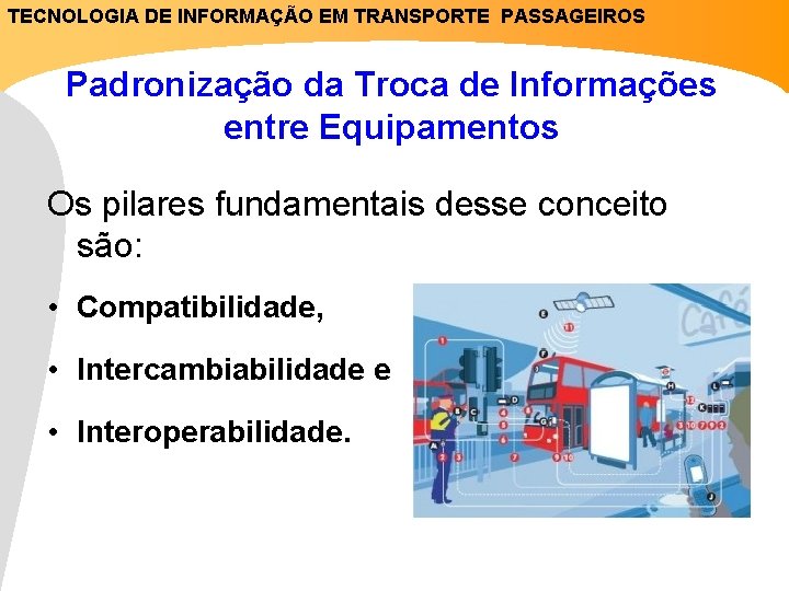 TECNOLOGIA DE INFORMAÇÃO EM TRANSPORTE PASSAGEIROS Padronização da Troca de Informações entre Equipamentos Os