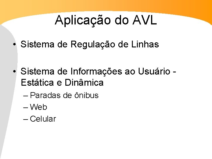 Aplicação do AVL • Sistema de Regulação de Linhas • Sistema de Informações ao