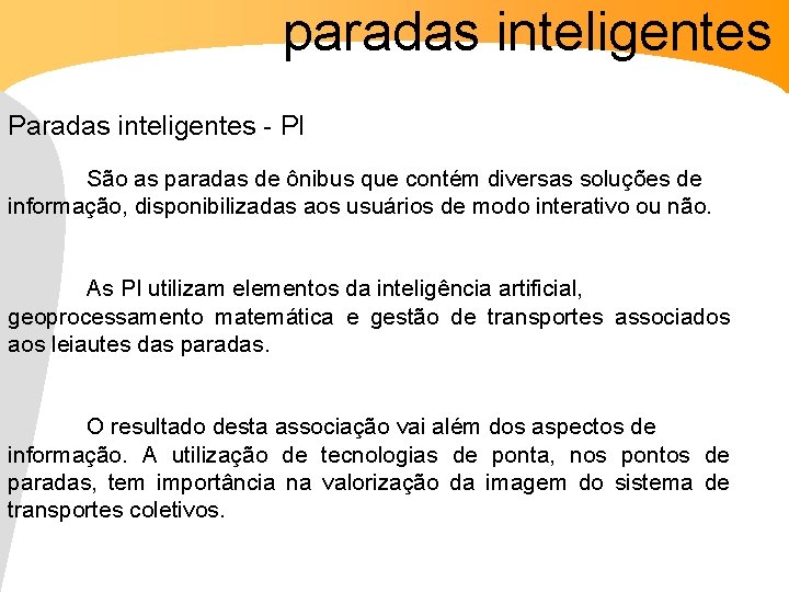 paradas inteligentes Paradas inteligentes - PI INFORMAÇÃO DIN MICA São as paradas de ônibus