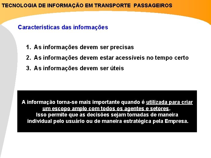 TECNOLOGIA DE INFORMAÇÃO EM TRANSPORTE PASSAGEIROS Características das informações 1. As informações devem ser