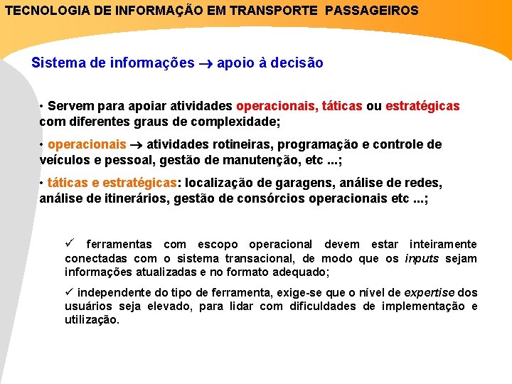 TECNOLOGIA DE INFORMAÇÃO EM TRANSPORTE PASSAGEIROS Sistema de informações apoio à decisão • Servem