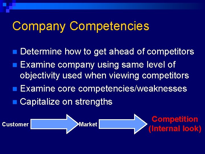 Company Competencies Determine how to get ahead of competitors n Examine company using same