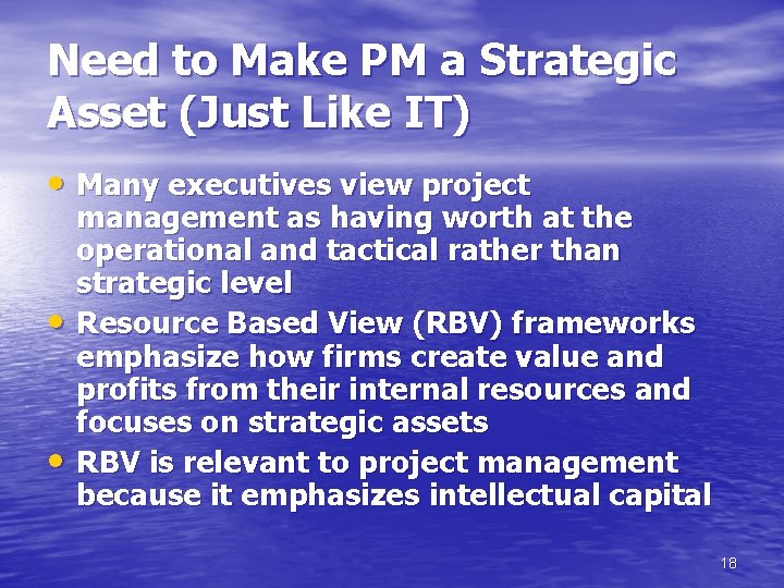 Need to Make PM a Strategic Asset (Just Like IT) • Many executives view