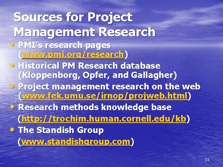 Sources for Project Management Research • PMI’s research pages (www. pmi. org/research) • Historical