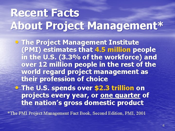Recent Facts About Project Management* • The Project Management Institute • (PMI) estimates that