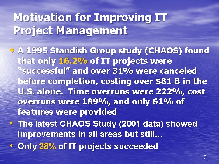 Motivation for Improving IT Project Management • A 1995 Standish Group study (CHAOS) found
