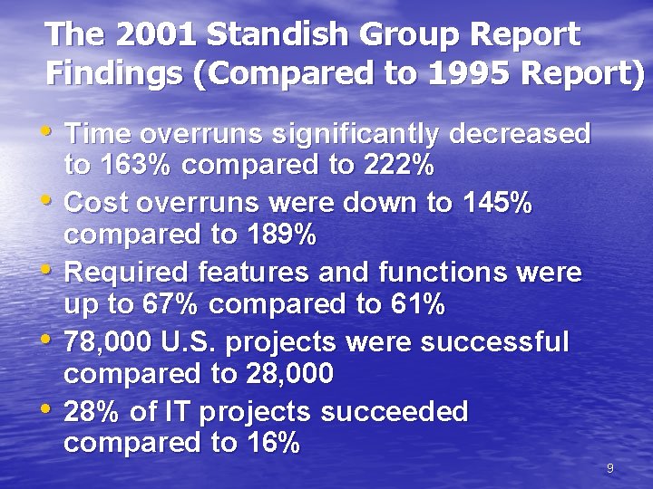 The 2001 Standish Group Report Findings (Compared to 1995 Report) • Time overruns significantly