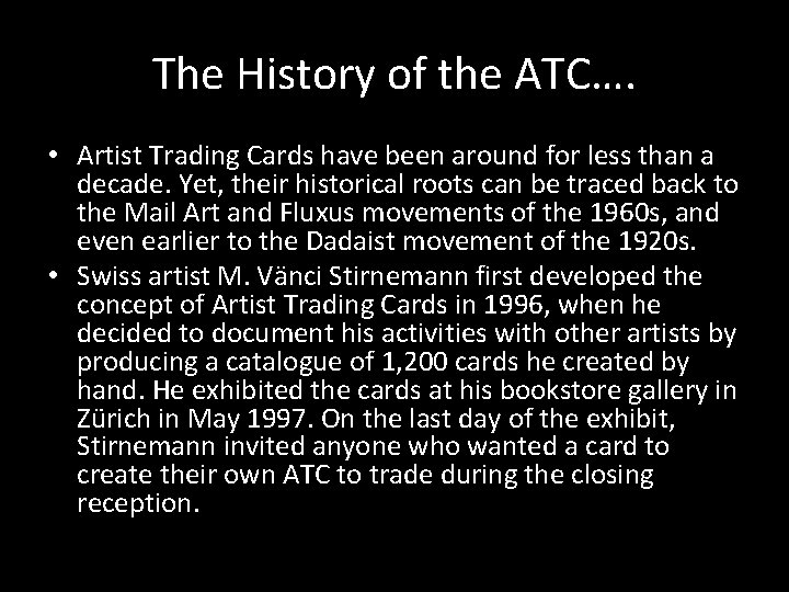 The History of the ATC…. • Artist Trading Cards have been around for less The History of the ATC…. • Artist Trading Cards have been around for less