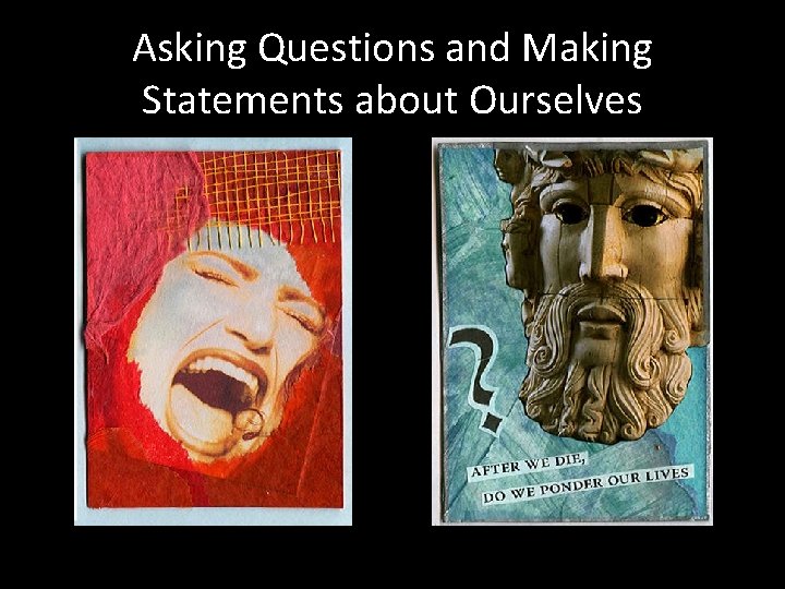 Asking Questions and Making Statements about Ourselves Asking Questions and Making Statements about Ourselves