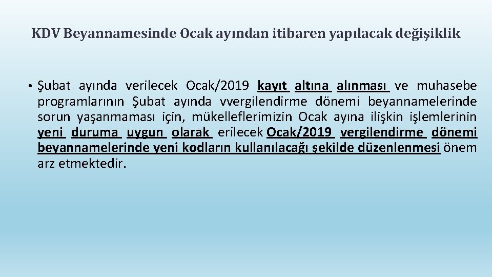 KDV Beyannamesinde Ocak ayından itibaren yapılacak değişiklik • Şubat ayında verilecek Ocak/2019 kayıt altına KDV Beyannamesinde Ocak ayından itibaren yapılacak değişiklik • Şubat ayında verilecek Ocak/2019 kayıt altına
