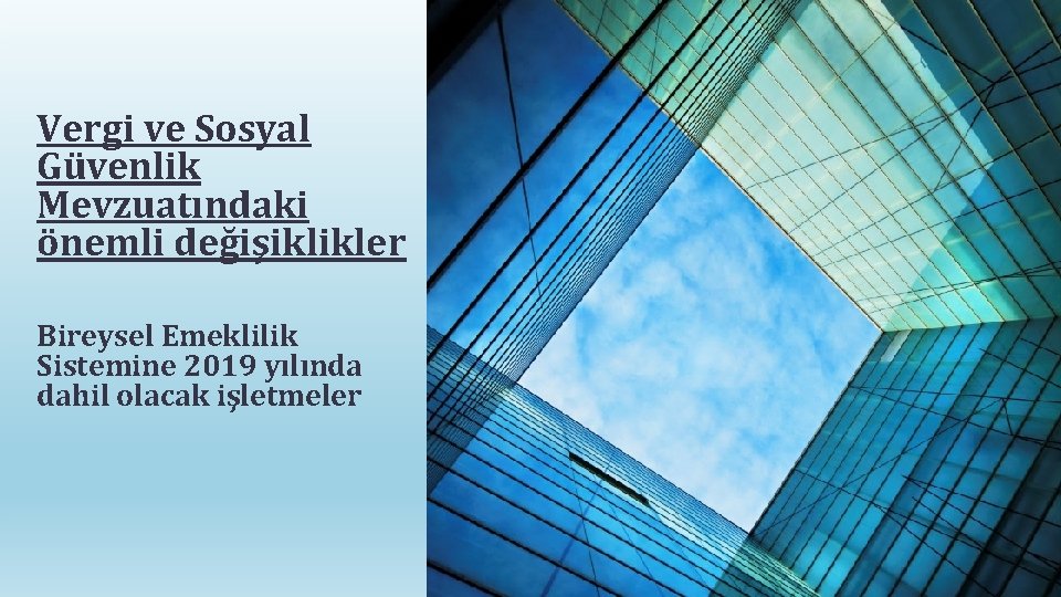 Vergi ve Sosyal Güvenlik Mevzuatındaki önemli değişiklikler Bireysel Emeklilik Sistemine 2019 yılında dahil olacak