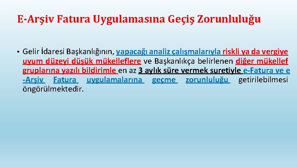 E-Arşiv Fatura Uygulamasına Geçiş Zorunluluğu • Gelir İdaresi Başkanlığının, yapacağı analiz çalışmalarıyla riskli ya