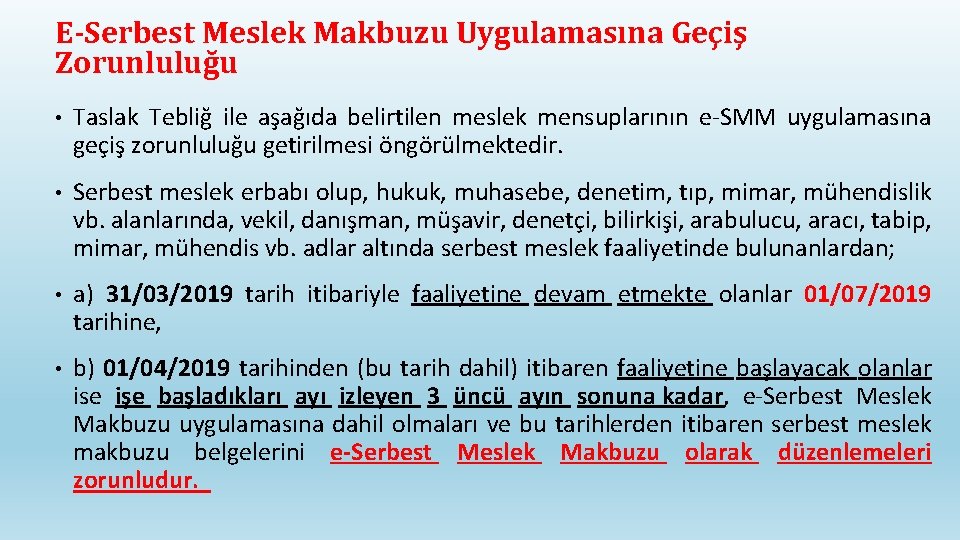 E-Serbest Meslek Makbuzu Uygulamasına Geçiş Zorunluluğu • Taslak Tebliğ ile aşağıda belirtilen meslek mensuplarının