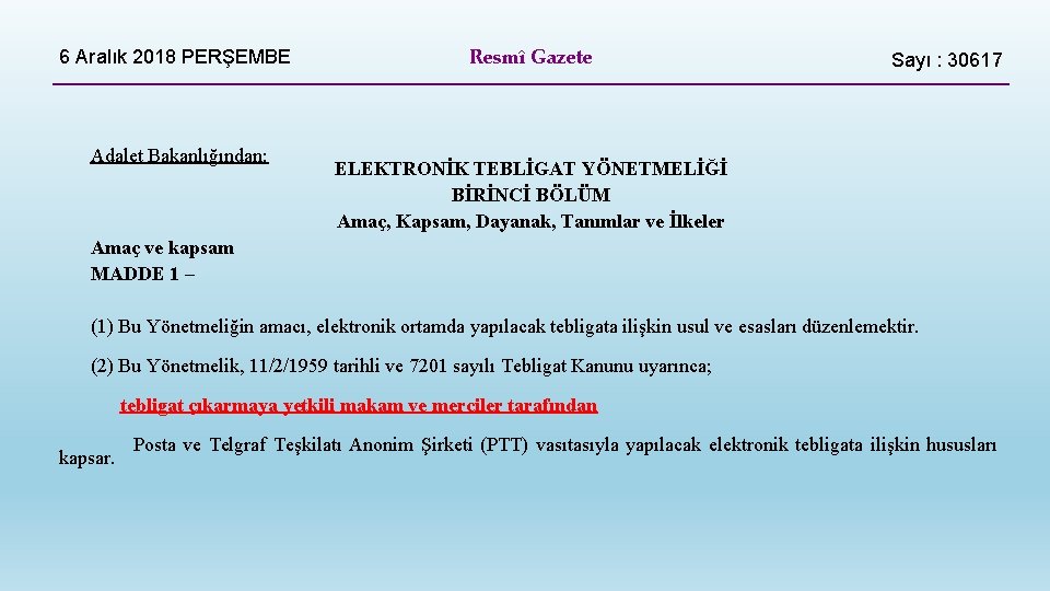 6 Aralık 2018 PERŞEMBE Adalet Bakanlığından: Resmî Gazete Sayı : 30617 ELEKTRONİK TEBLİGAT YÖNETMELİĞİ