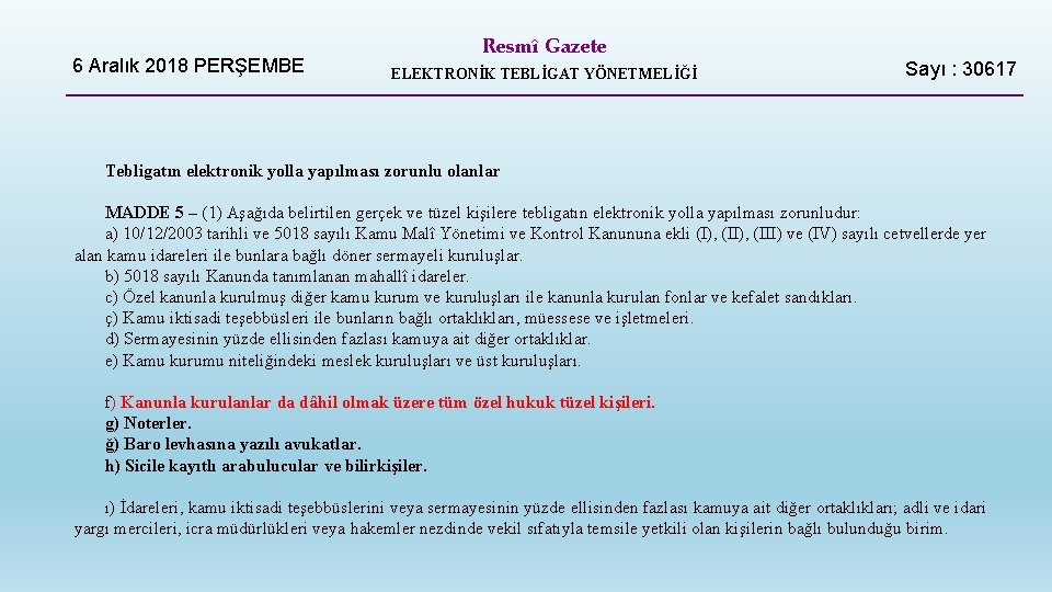 6 Aralık 2018 PERŞEMBE Resmî Gazete ELEKTRONİK TEBLİGAT YÖNETMELİĞİ Sayı : 30617 Tebligatın elektronik