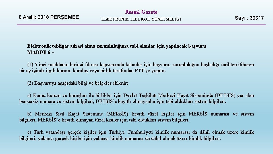 6 Aralık 2018 PERŞEMBE Resmî Gazete ELEKTRONİK TEBLİGAT YÖNETMELİĞİ Sayı : 30617 Elektronik tebligat