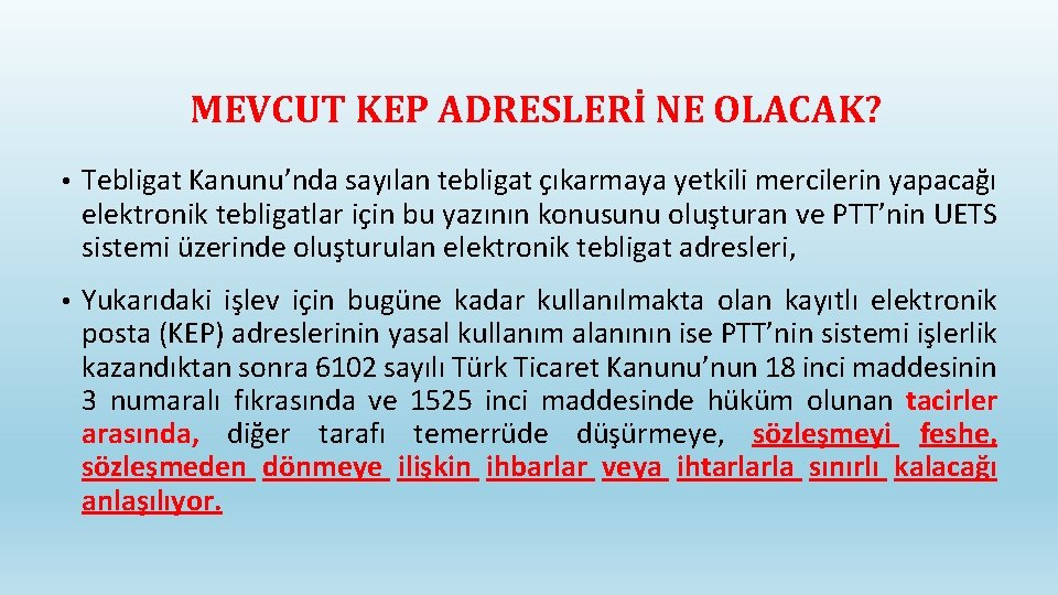 MEVCUT KEP ADRESLERİ NE OLACAK? • Tebligat Kanunu’nda sayılan tebligat çıkarmaya yetkili mercilerin yapacağı MEVCUT KEP ADRESLERİ NE OLACAK? • Tebligat Kanunu’nda sayılan tebligat çıkarmaya yetkili mercilerin yapacağı