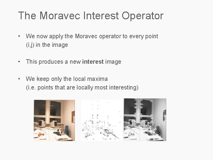 The Moravec Interest Operator • We now apply the Moravec operator to every point