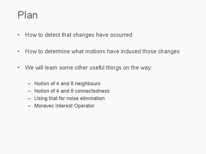 Plan • How to detect that changes have occurred • How to determine what