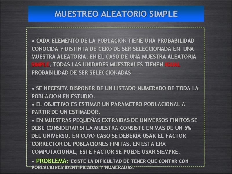 MUESTREO ALEATORIO SIMPLE • CADA ELEMENTO DE LA POBLACION TIENE UNA PROBABILIDAD CONOCIDA Y