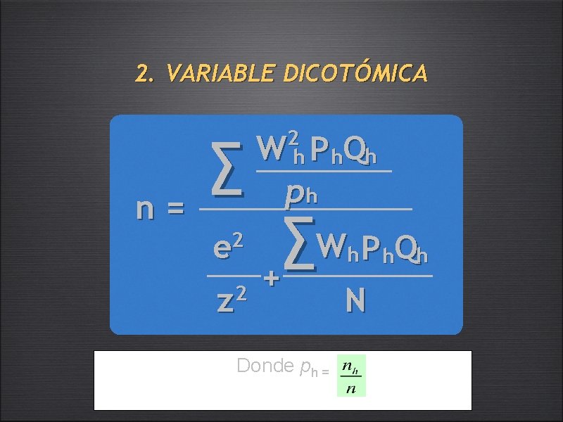 2. VARIABLE DICOTÓMICA n= ∑ e 2 z 2 2 h W P h.