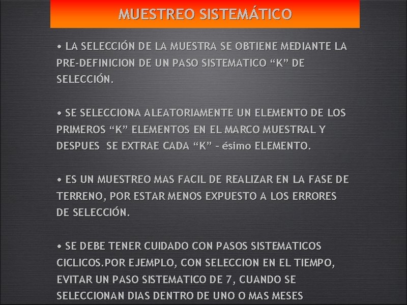 MUESTREO SISTEMÁTICO • LA SELECCIÓN DE LA MUESTRA SE OBTIENE MEDIANTE LA PRE-DEFINICION DE