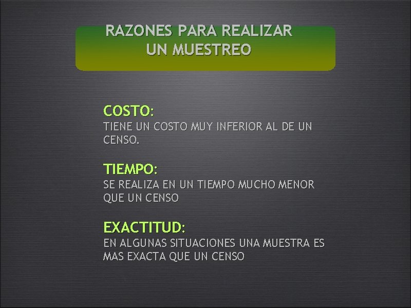 RAZONES PARA REALIZAR UN MUESTREO COSTO: TIENE UN COSTO MUY INFERIOR AL DE UN