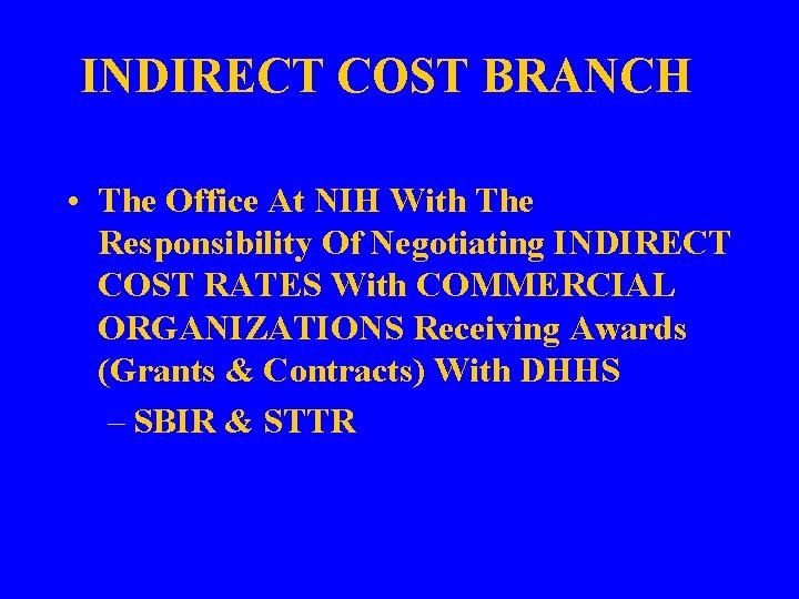 INDIRECT COST BRANCH • The Office At NIH With The Responsibility Of Negotiating INDIRECT