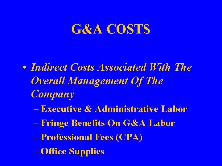 G&A COSTS • Indirect Costs Associated With The Overall Management Of The Company –