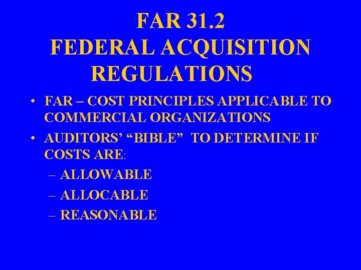 FAR 31. 2 FEDERAL ACQUISITION REGULATIONS • FAR – COST PRINCIPLES APPLICABLE TO COMMERCIAL