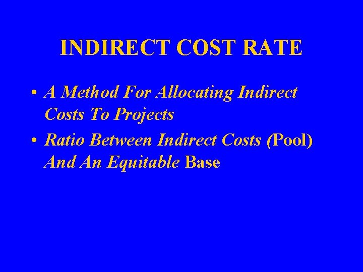 INDIRECT COST RATE • A Method For Allocating Indirect Costs To Projects • Ratio