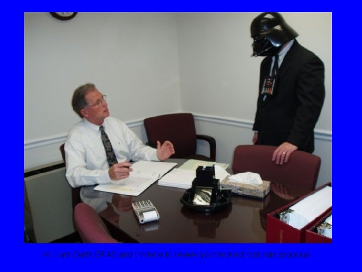 Hi, I am Darth DFAS and I’m here to review your indirect cost rate