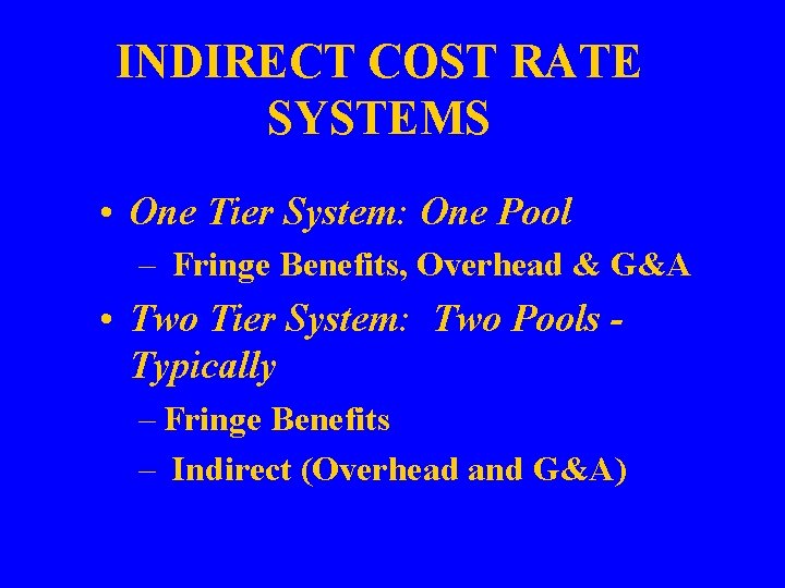 INDIRECT COST RATE SYSTEMS • One Tier System: One Pool – Fringe Benefits, Overhead