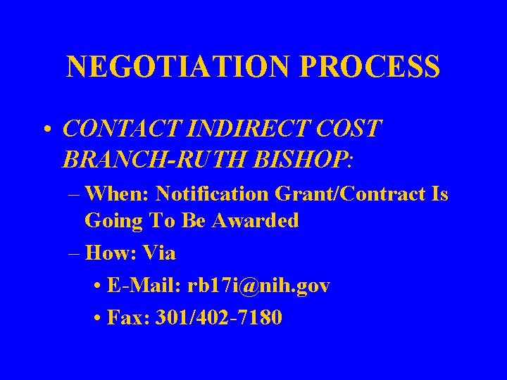 NEGOTIATION PROCESS • CONTACT INDIRECT COST BRANCH-RUTH BISHOP: – When: Notification Grant/Contract Is Going