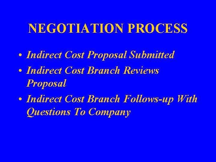 NEGOTIATION PROCESS • Indirect Cost Proposal Submitted • Indirect Cost Branch Reviews Proposal •