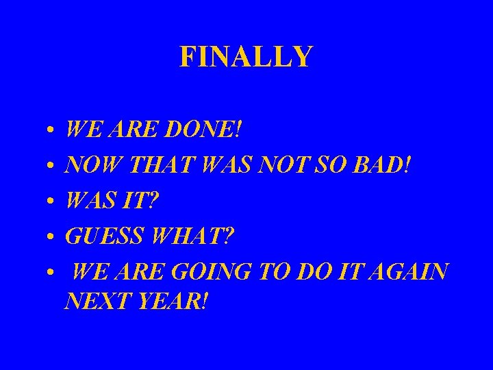 FINALLY • • • WE ARE DONE! NOW THAT WAS NOT SO BAD! WAS